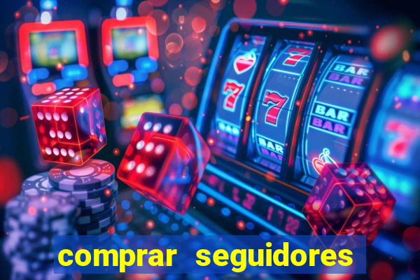 comprar seguidores que interagem